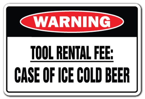 SignMission W-Tool Rental Fee Case Of Beer 12 x 8 in. Tool Rental Fee